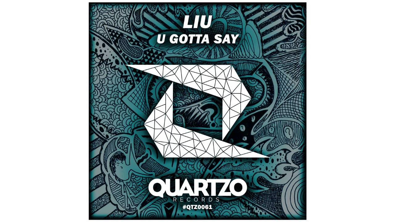 Liu - U gotta Say (original Mix) Out now on beatport!