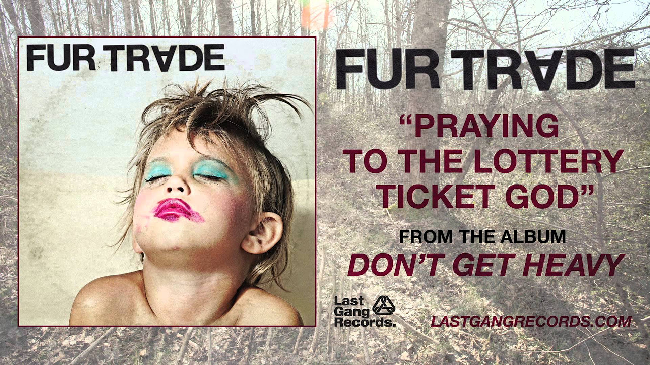 Fur Trade - Praying To The Lottery Ticket God