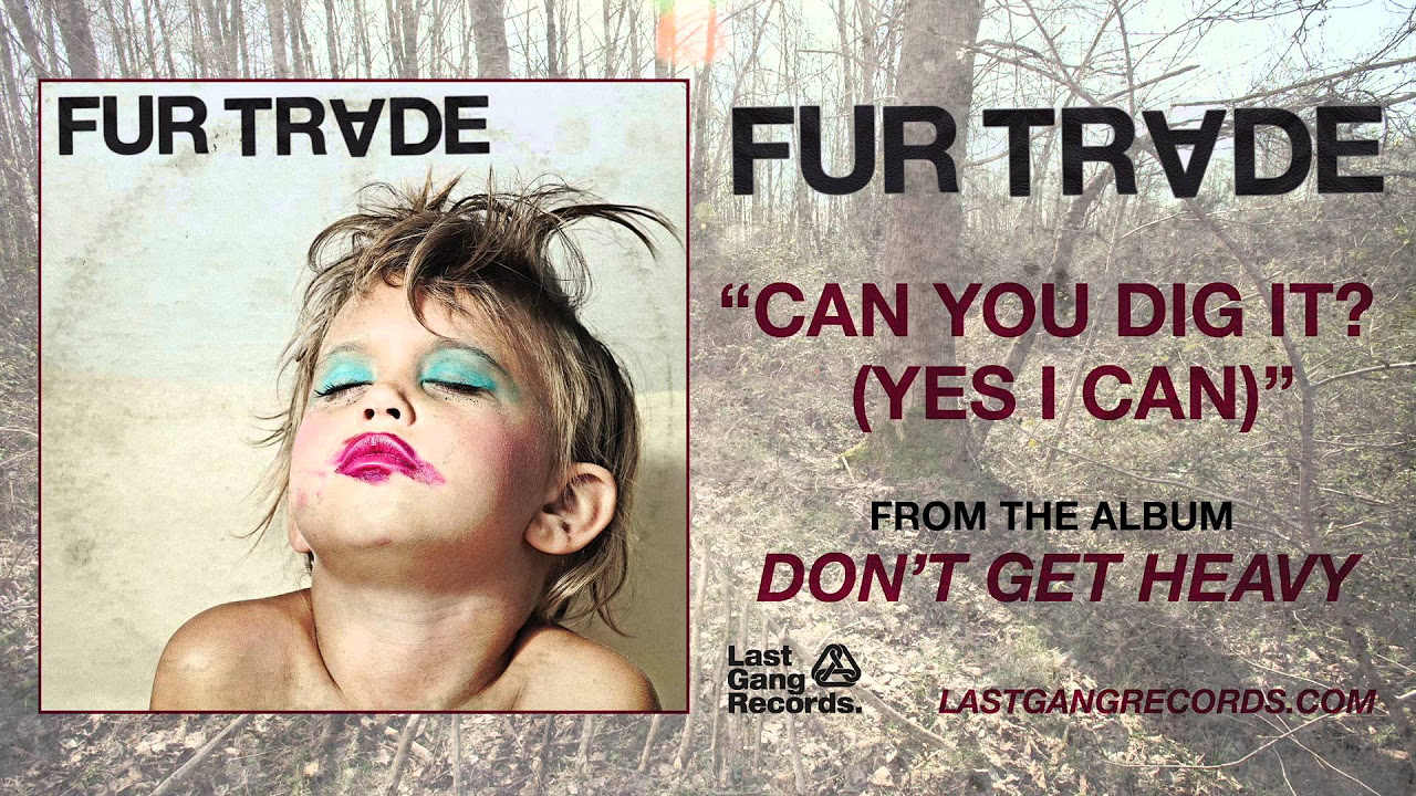 Fur Trade - Can You Dig It? (Yes I Can)