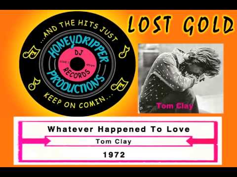 Tom Clay - Whatever Happened To Love - 1972