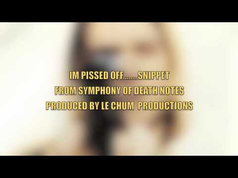 DYE CRYY-IM PISSED OFF,,,SNIPPET,,FROM THE ALBUM SYMPHONY OF DEATH NOTES