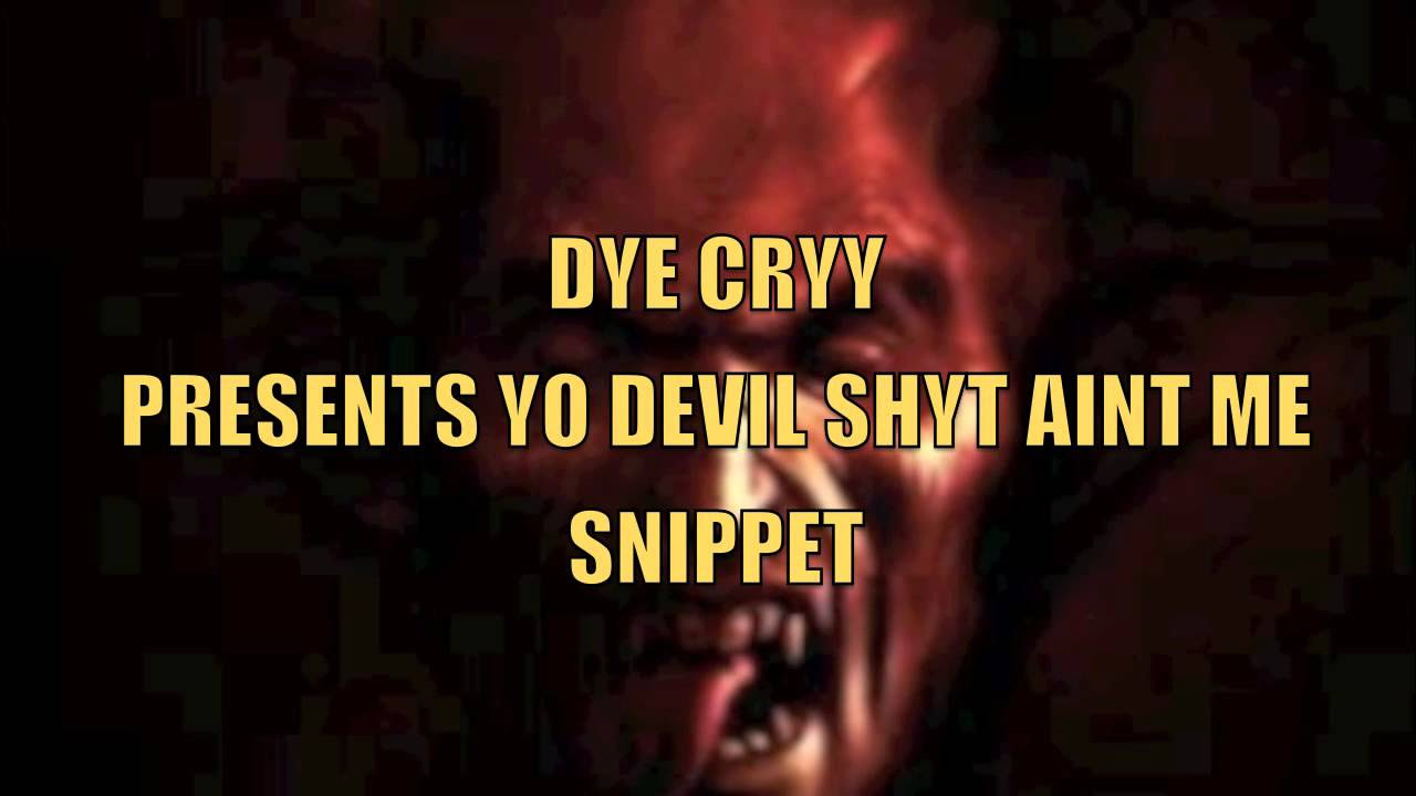 DYE CRYY -- YO DEVIL SHYT AINT ME (MIX TAPE) track (SNIPPET)
