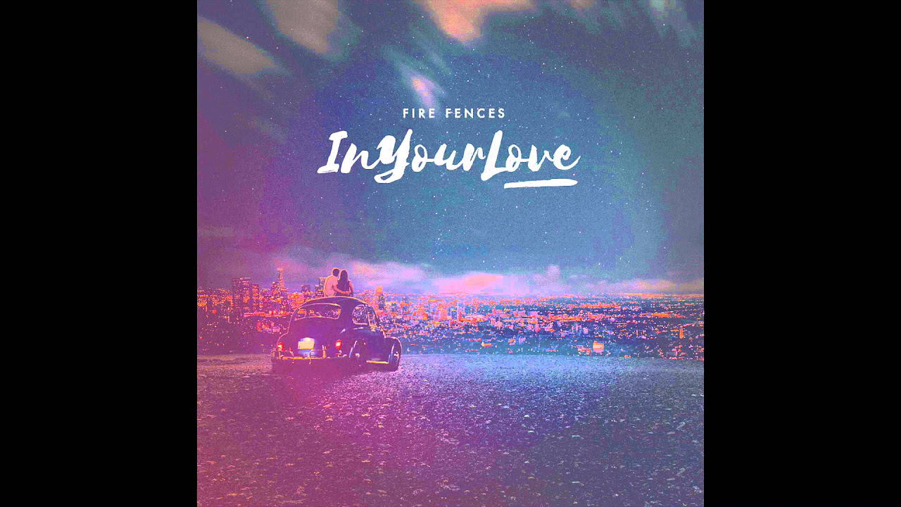 In Your Love - Fire Fences (Official Audio)