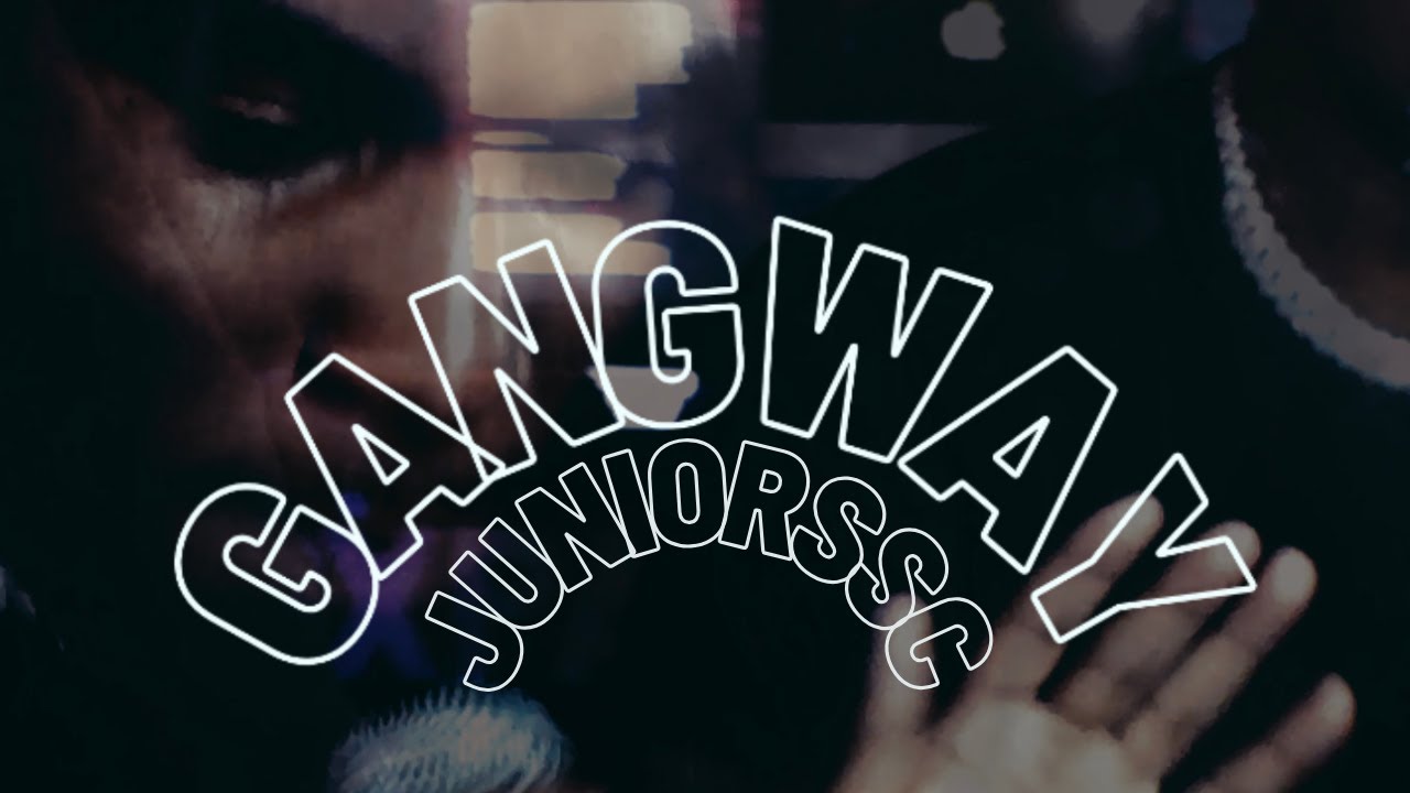 Junior SSC  - GANG WAY (Real Life Video)