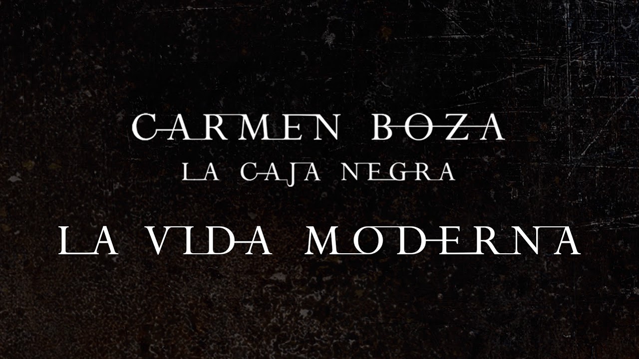 Carmen Boza - La Caja Negra - 07 La vida moderna