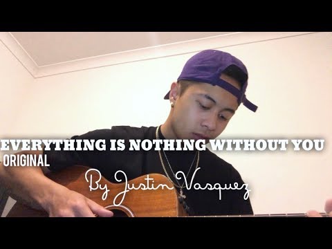Everything is nothing without you x By Justin Vasquez