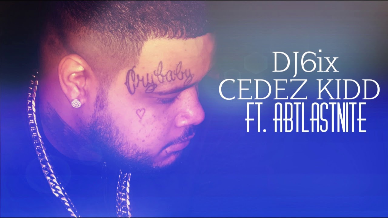 DJ 6ix - Cedez Kidd (ft. abtlastnite)