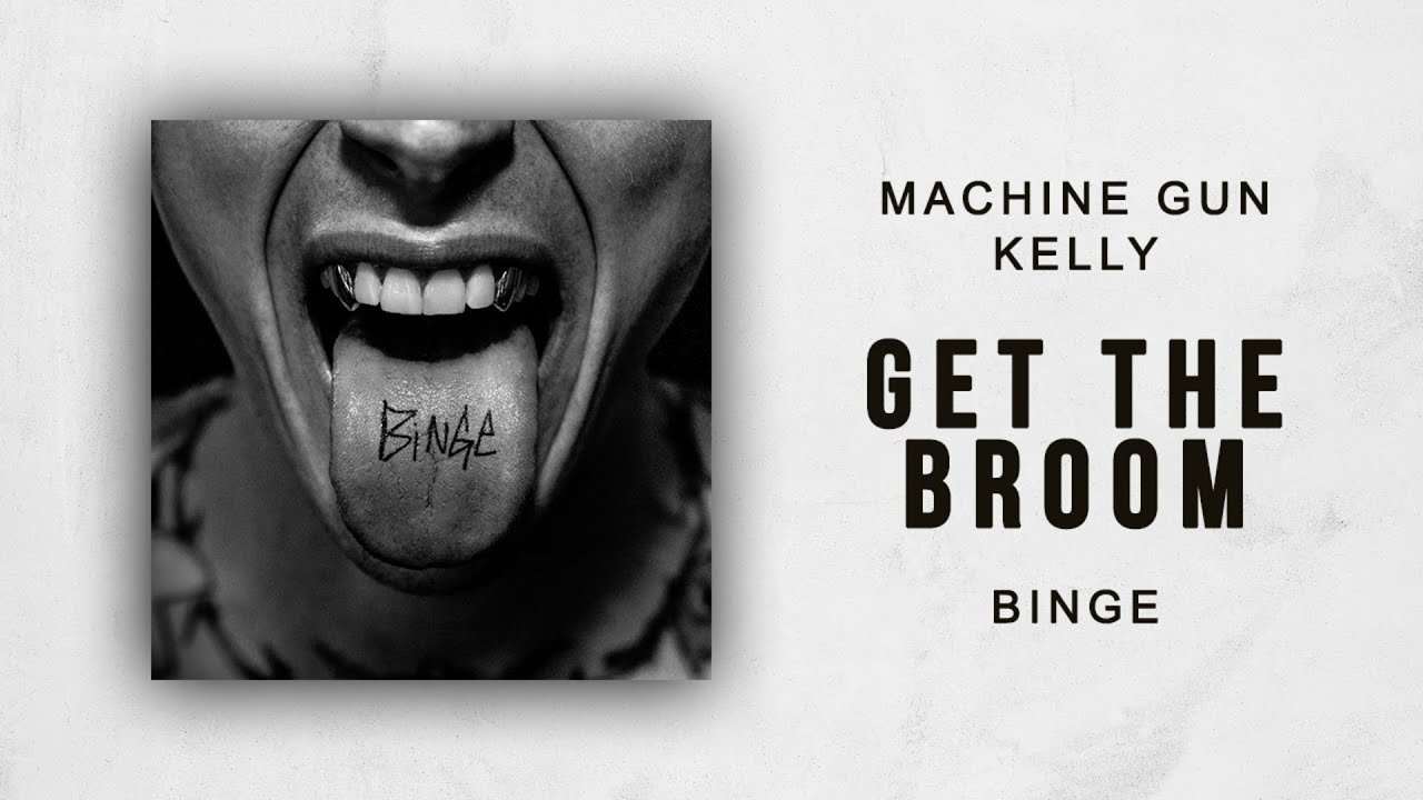 Machine Gun Kelly - Get The Broom (Binge)