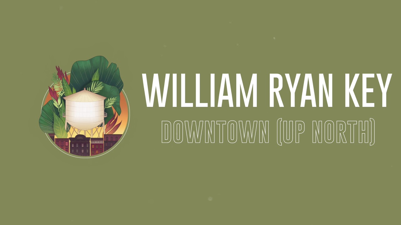 William Ryan Key - Downtown (Up North)