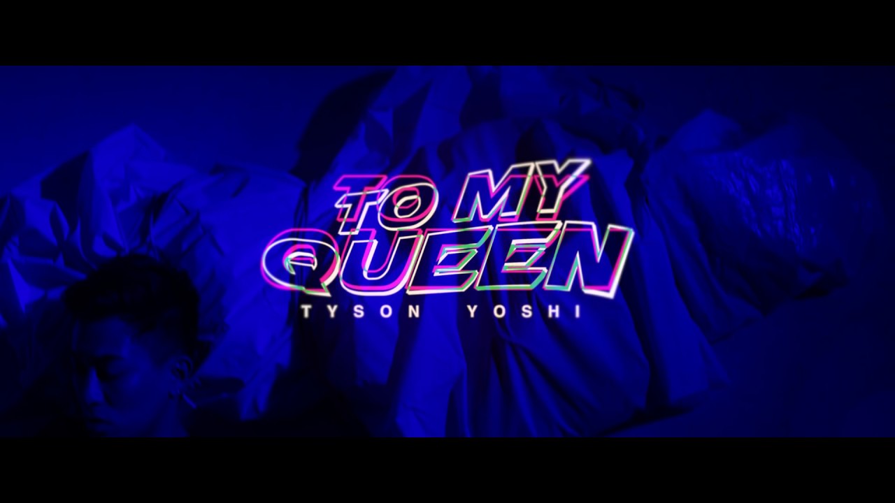 Tyson Yoshi  - TO MY QUEEN (Official Music Video)