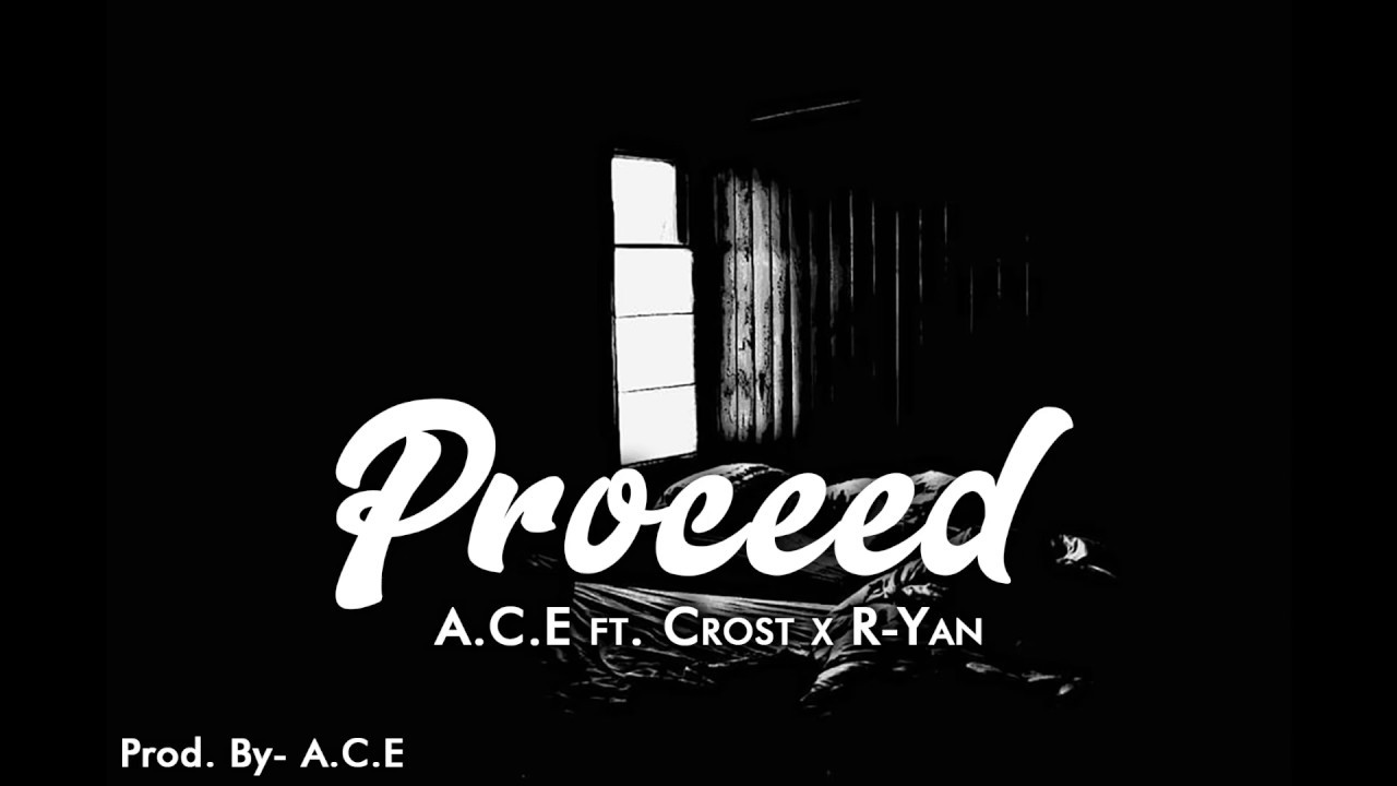 Proceed A.C.E ft R-YAN & C.R.O.S.T (Lyric Video)