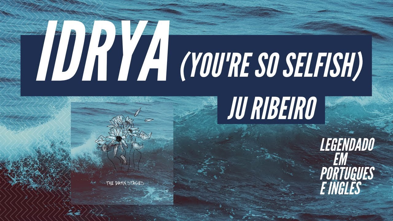 Ju Ribeiro - IDRYA (You're so Selfish) (áudio) com tradução / legenda