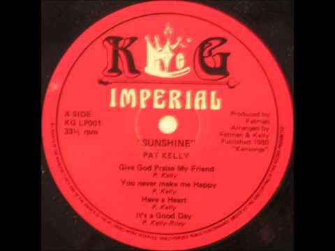 ReGGae Music 410 - Pat Kelly - Give God Praise My Friend [KG Imperial]