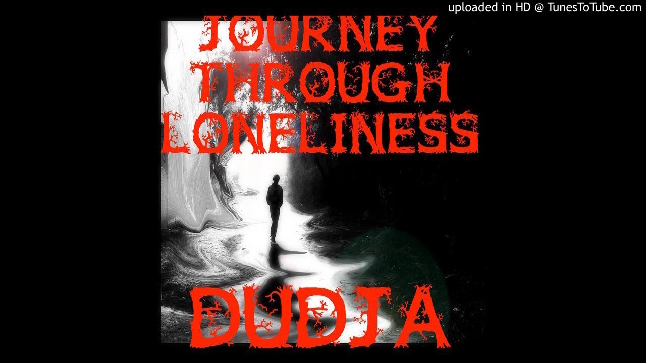 Journey Through Loneliness (Prod By. De Elusive) - Sad Type of Song - Dudja - 2018