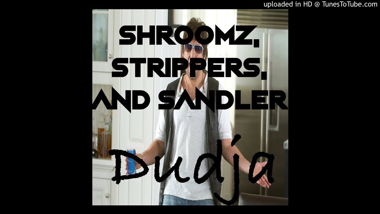 Shroomz, Strippers, & Sandler (Prod. By DeeLowGoiinn) - Dudja - 2018