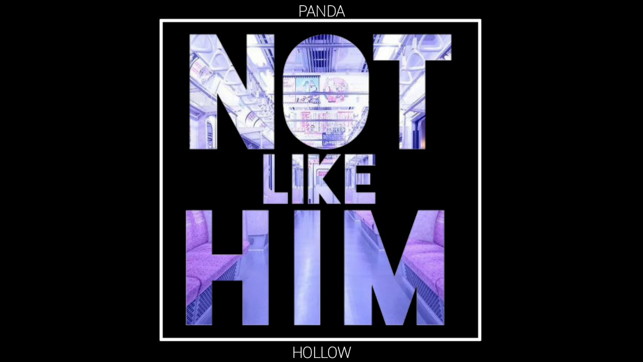 HXLLXW - Not Like Him (ft. PANDA HIKARI)