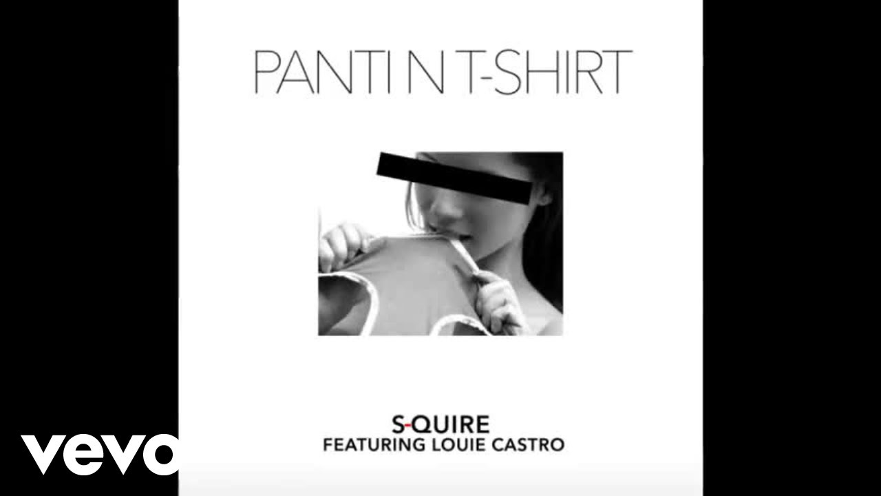 S-QUIRE - Panti N T-Shirt ft. Louie Castro