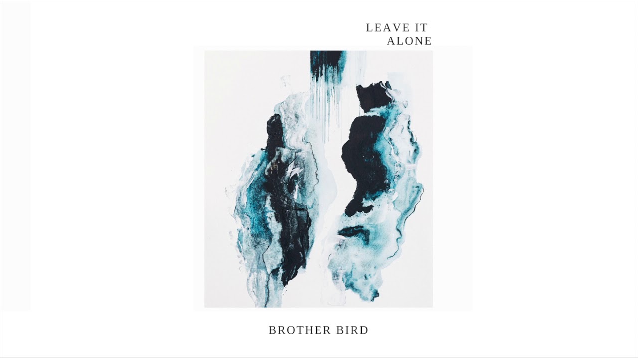 Leave It Alone | Brother Bird