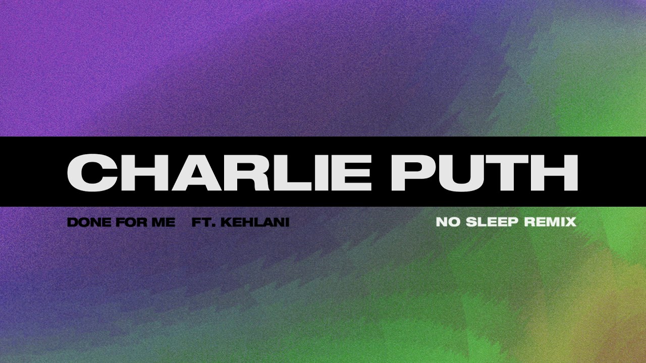 Charlie Puth - Done For Me (feat Kehlani) [No Sleep Remix]