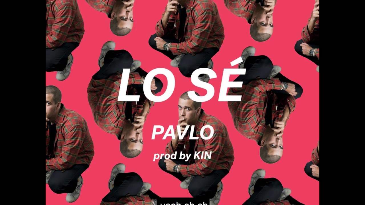 PAVLO - LO SÉ (PROD. BY KIN) [BETTER NOW SPANISH VERSION]