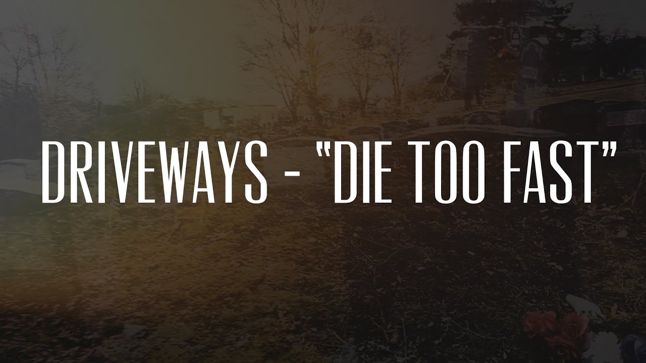 Driveways - "Die Too Fast" - Lyric Video