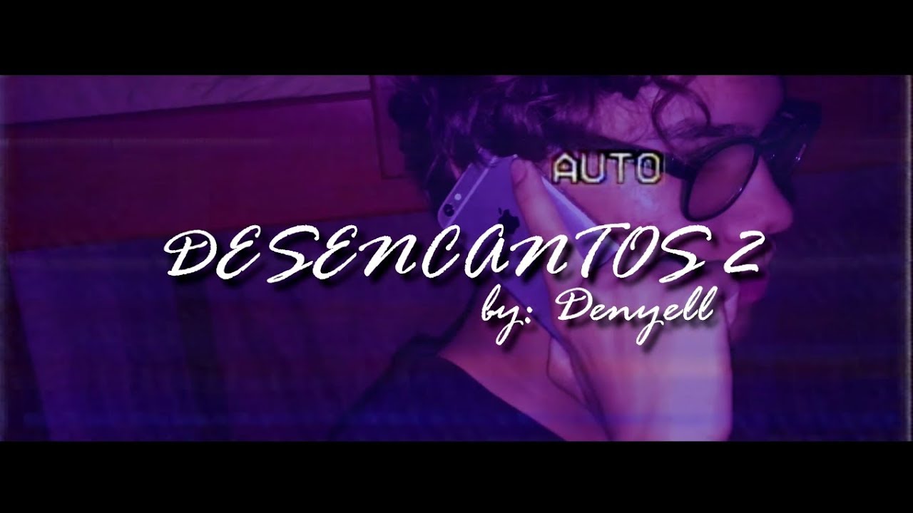 Denyell - Desencantos 2 [Videoclipe Oficial]