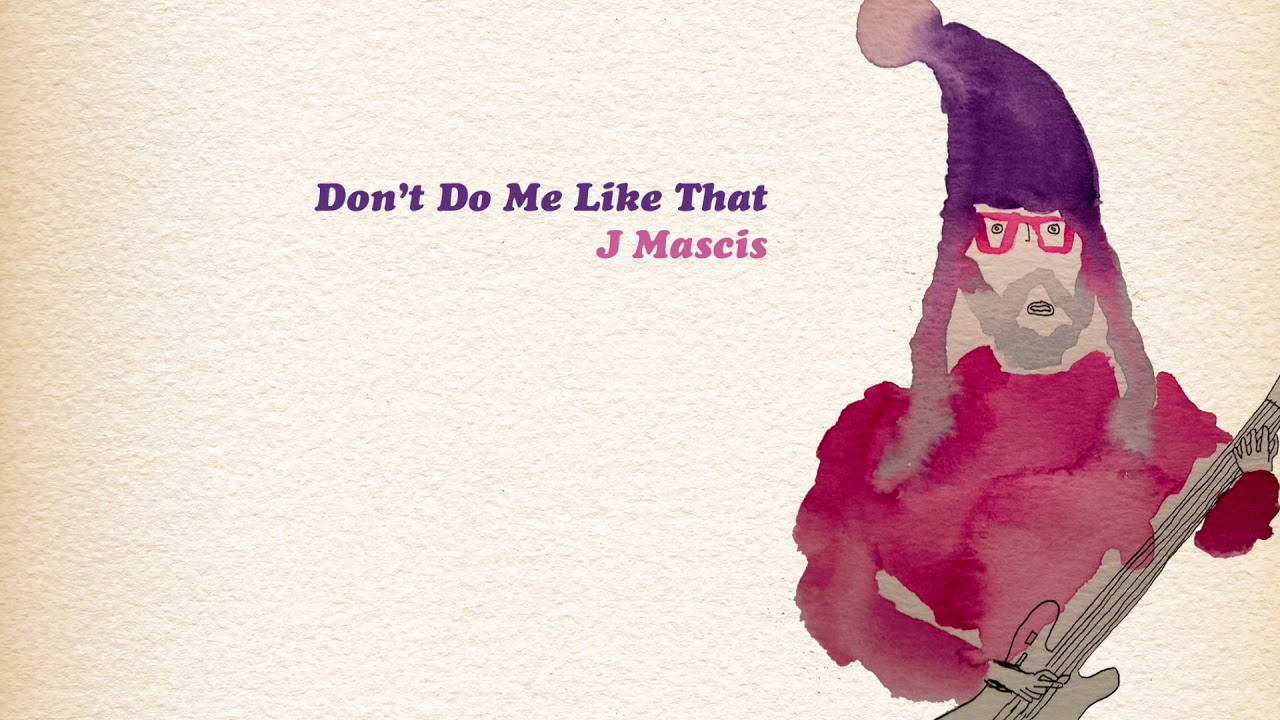 Don't Do Me Like That (Tom Petty cover) - J Mascis