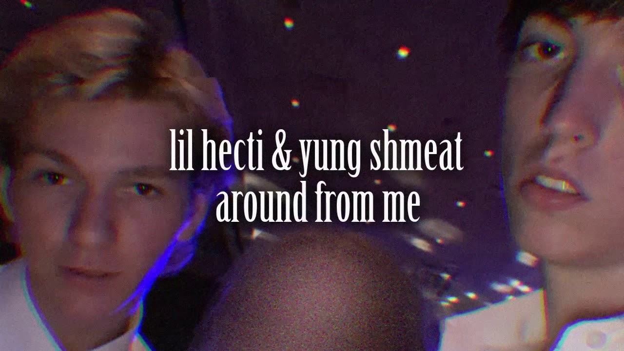 Lil Hecti - Around From Me (Ft. Yung Shmeat)
