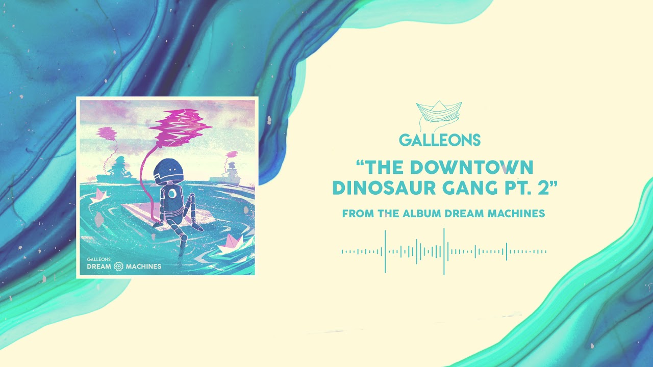 Galleons - The Downtown Dinosaur Gang Pt. 2