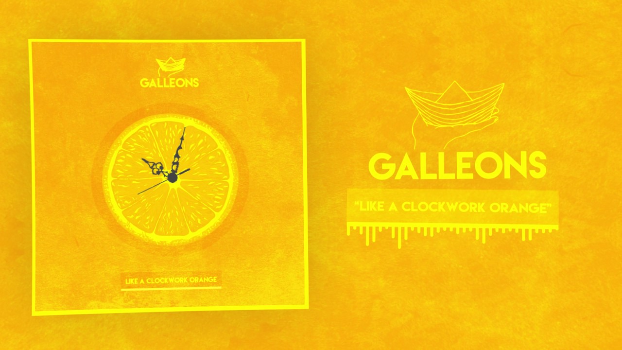 Galleons - Like A Clockwork Orange