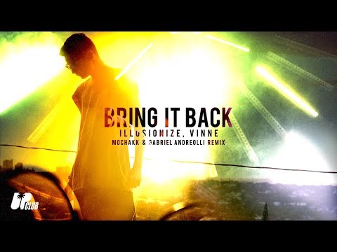 Illusionize, Vinne - Bring It Back [MOCHAKK, Gabriel Andreolli Remix]