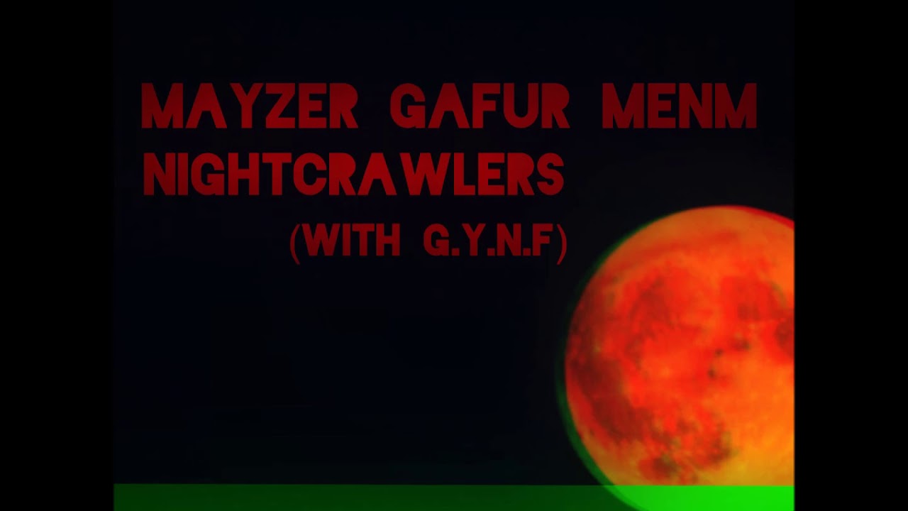 Mayzer Gafur Menm- Nightcrawlers (With @dudex48 )
