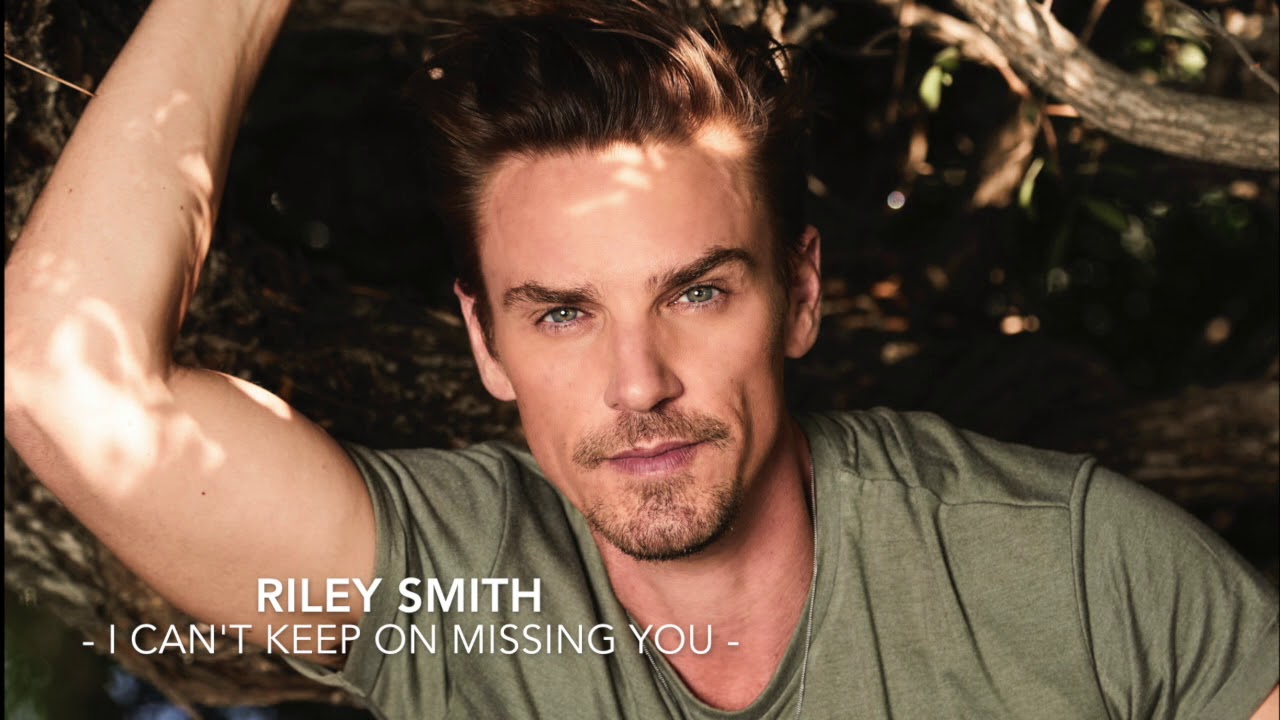 Riley Smith - I CAN'T KEEP ON MISSING YOU