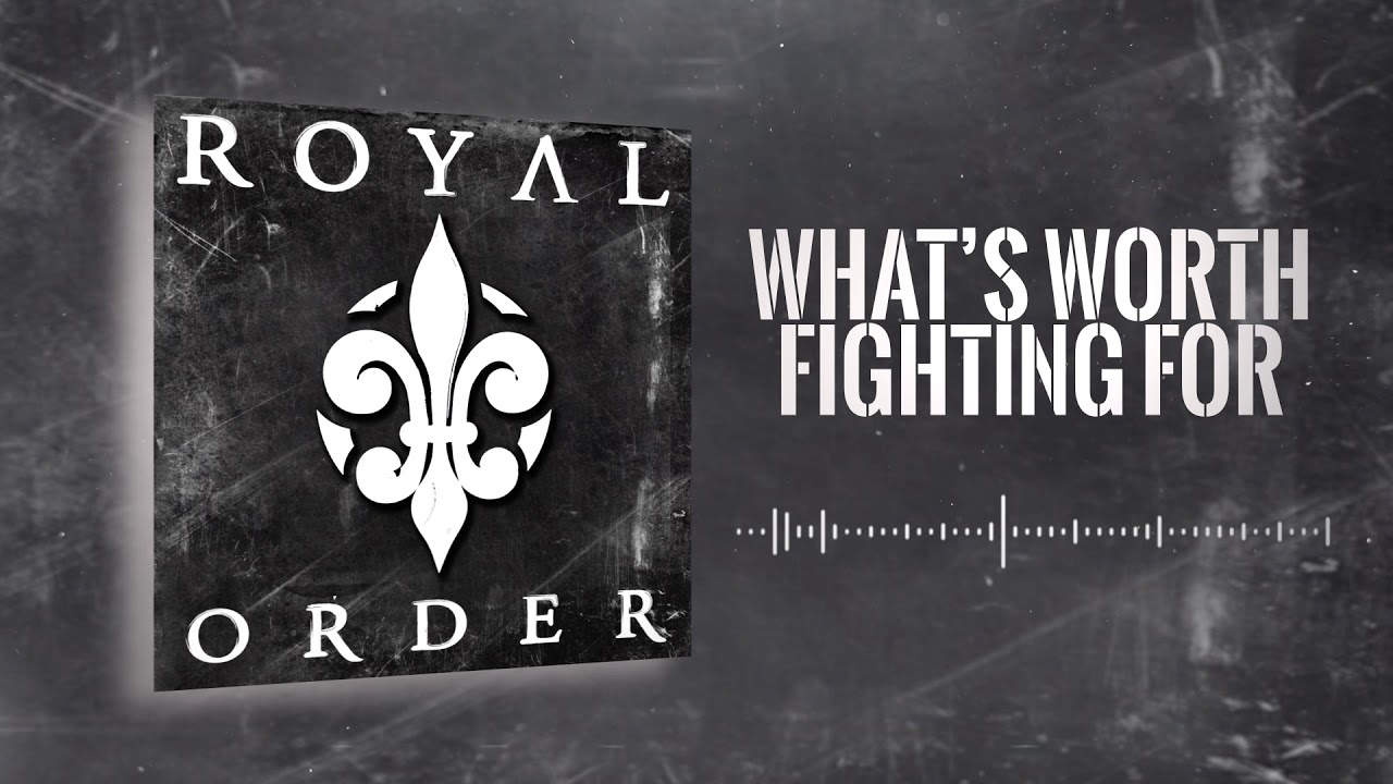 What's Worth Fighting For - Royal Order
