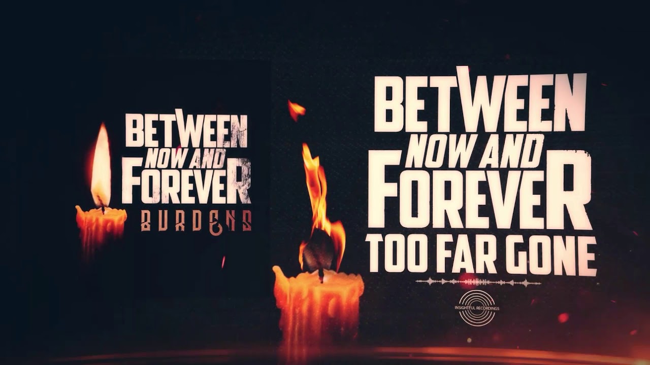 Between Now And Forever - Too Far Gone (Official Stream)