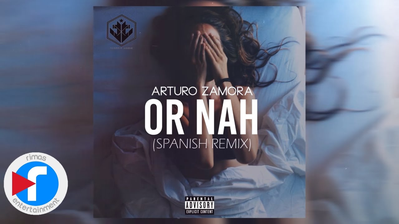 Or Nah - Arturo Zamora (Spanish Remix)