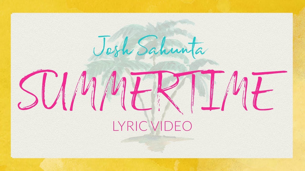 "Summertime" - Josh Sahunta (Official Lyric Video)