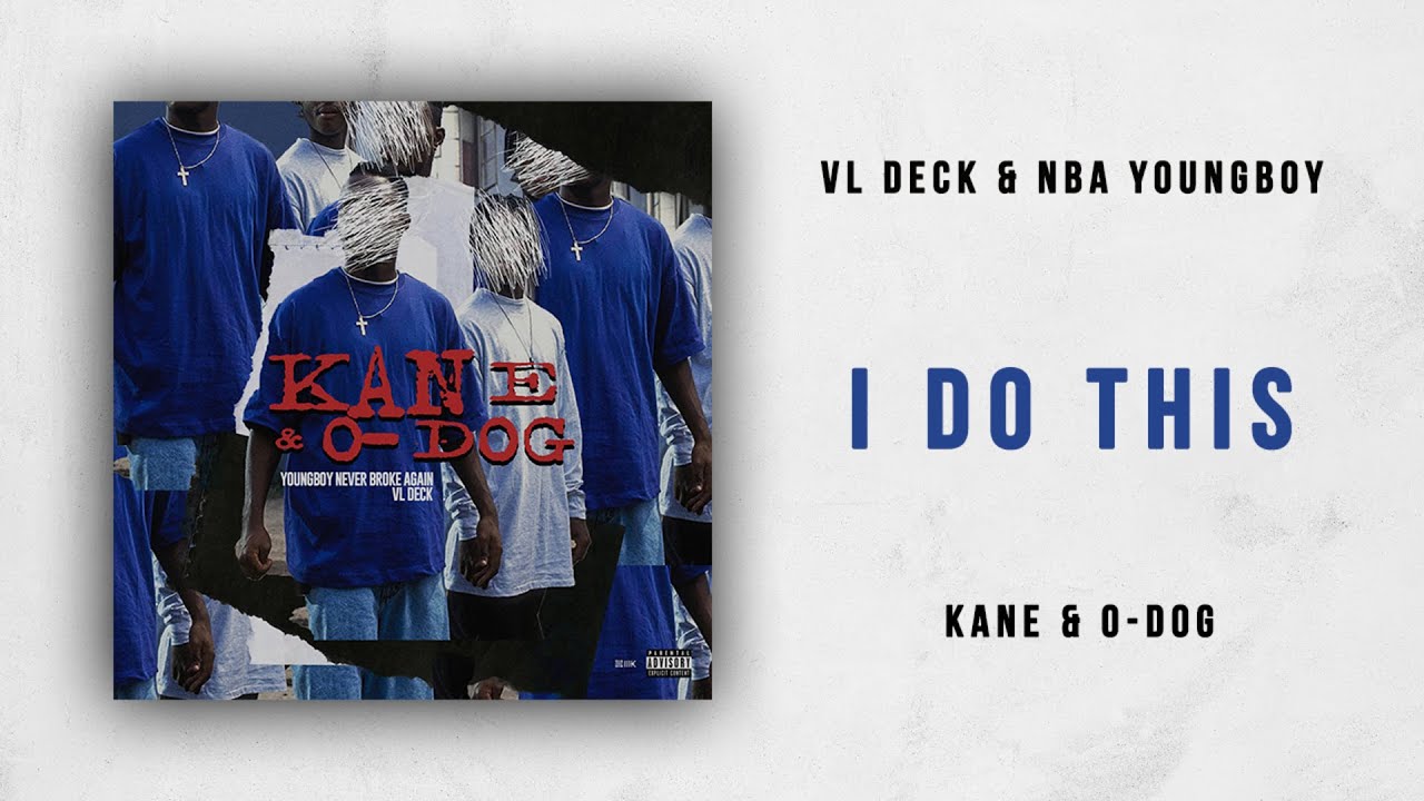 VL Deck & NBA YoungBoy - I Do This (Kane & O-Dog)