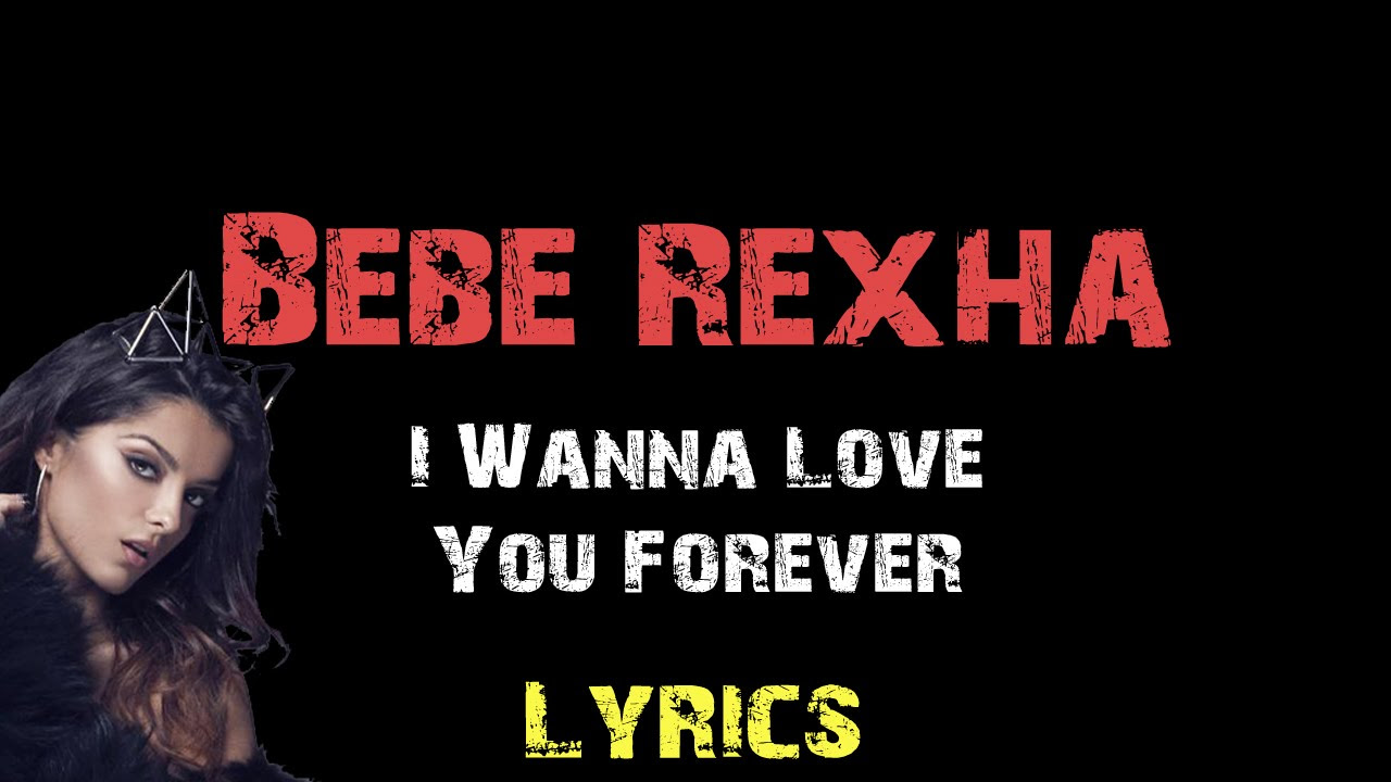 Bebe Rexha - I Wanna Love You Forever [ Lyrics ]