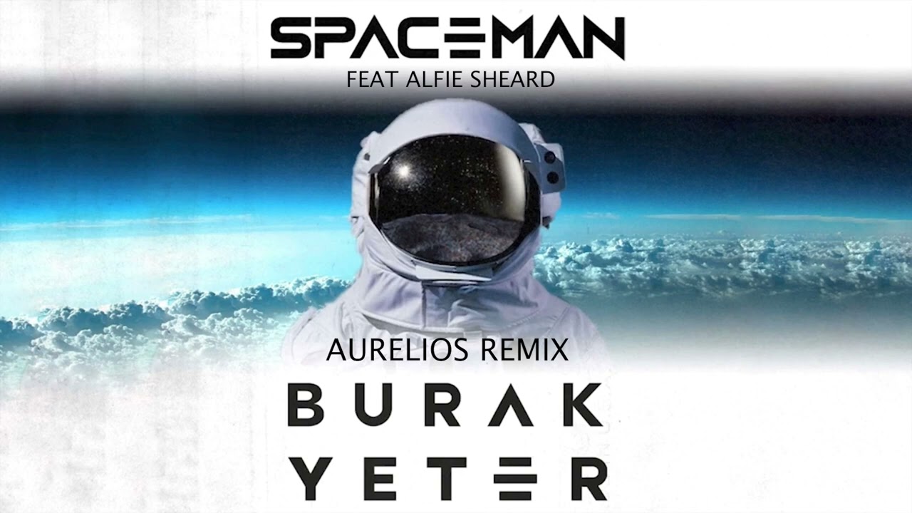 Burak Yeter - Spaceman feat. Alfie Sheard (Aurelios Remix)