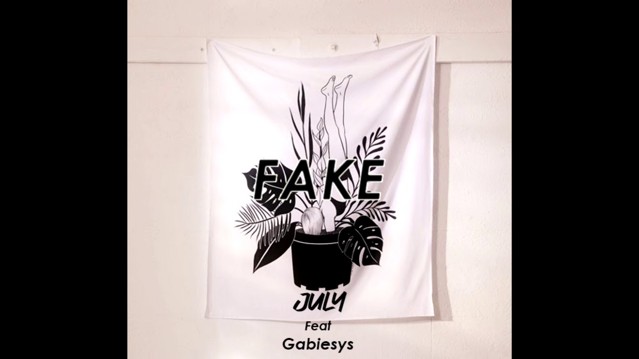 A. July - Fake (feat. gabiesys)