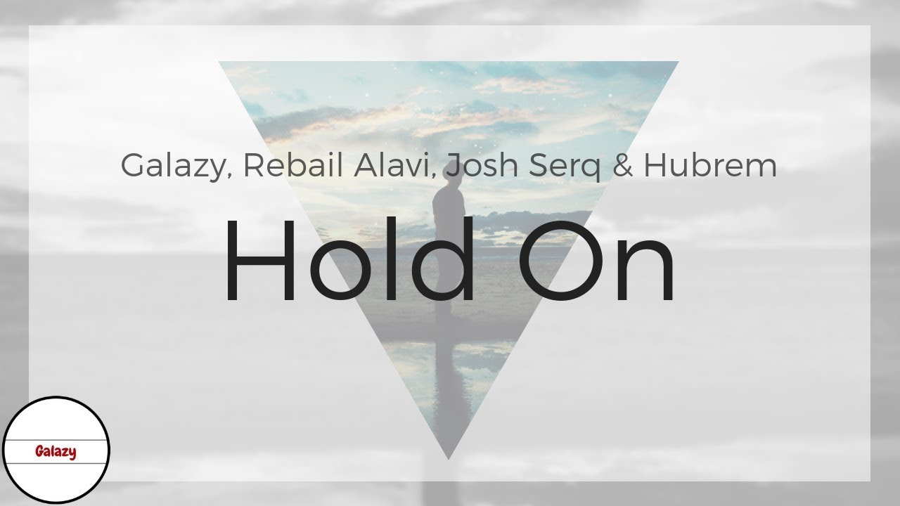 Galazy, Rebail Alavi, Josh Serq & Hubrem - Hold On (Official Audio)