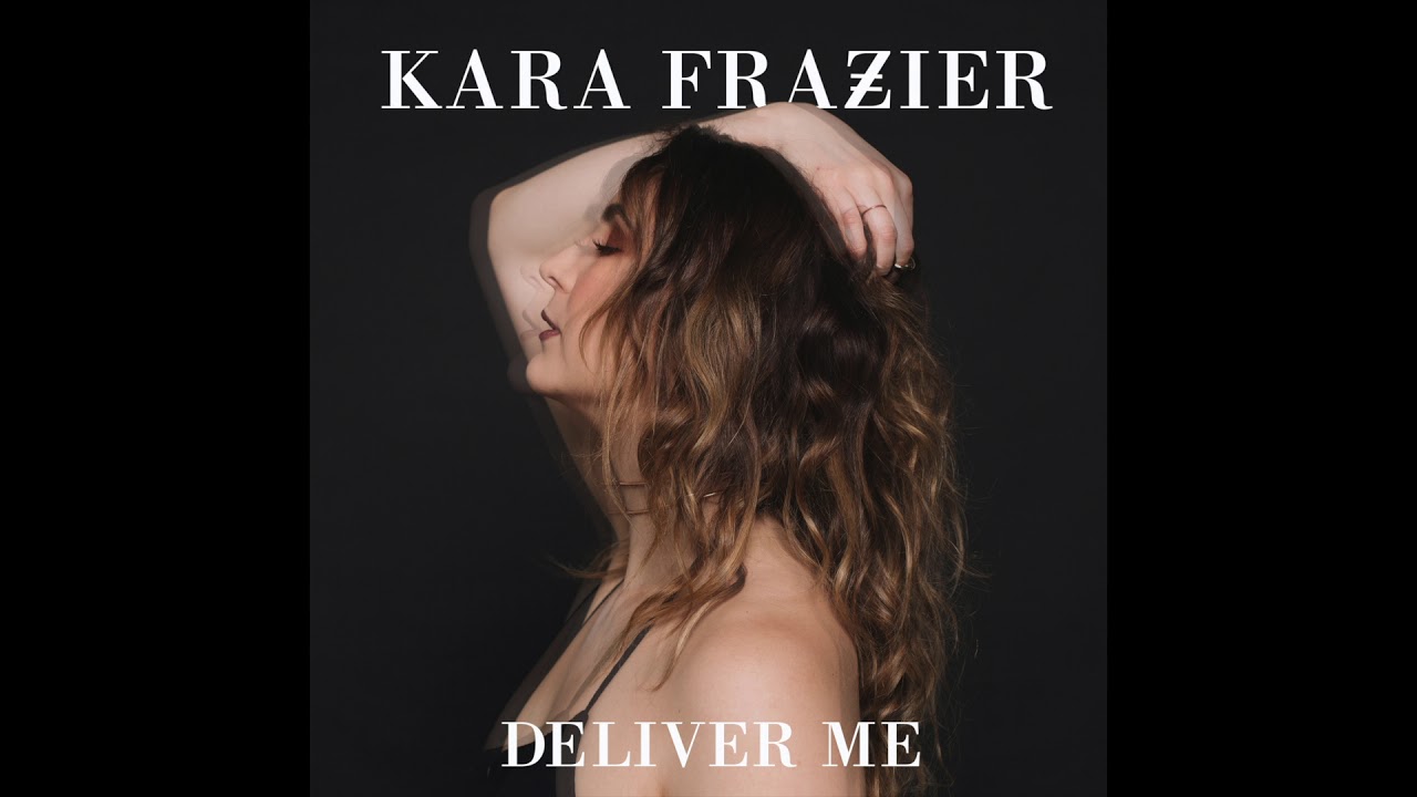 Kara Frazier - Deliver Me (Audio)