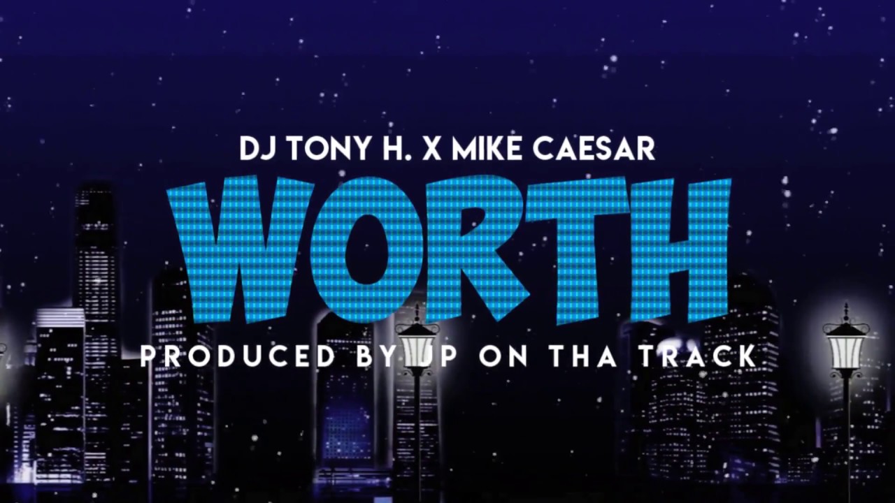 [Official Lyric Video] DJ Tony H ft Mike Caesar - Worth