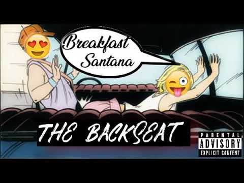 Breakfast Santana- The Backseat
