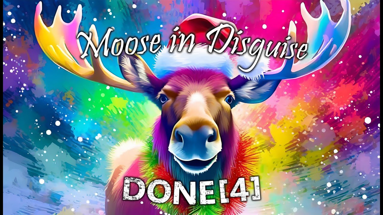 Done[4] - Moose in Disguise