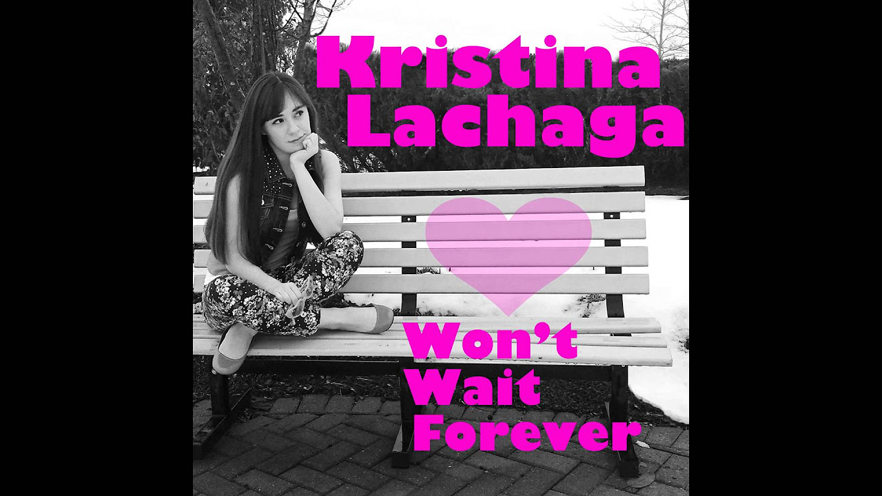 Kristina Lachaga - Won't Wait Forever