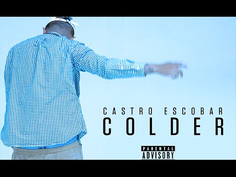 Castro Escobar - Colder (Prod. By EC Martinez) NEW 2016