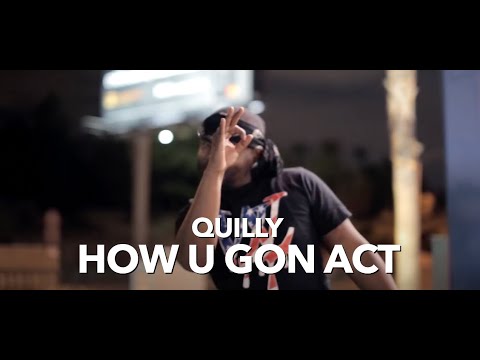 Quilly - How U Gon Act