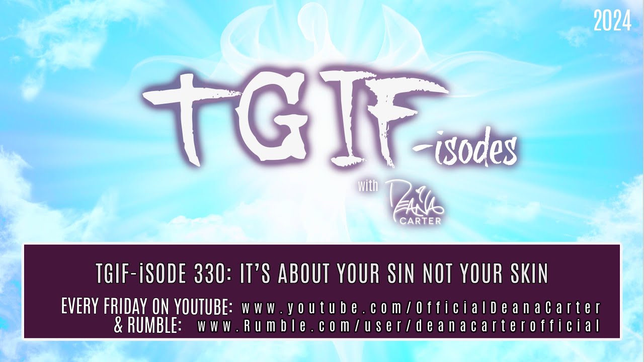 TGIF-iSODE 330: IT’S ABOUT YOUR SIN NOT YOUR SKIN